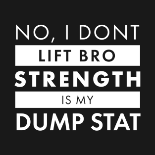 Strength is my Dump Stat T-Shirt