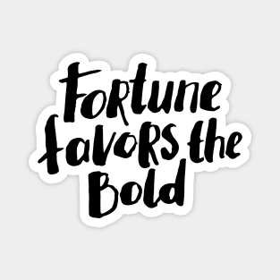 Fortune favors the bold Magnet