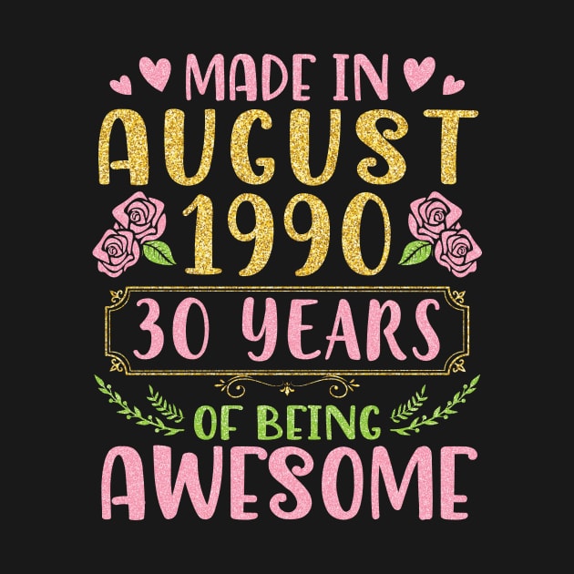 Made In August 1990 Happy Birthday 30 Years Of Being Awesome To Nana Mommy Aunt Sister Wife Daughter by bakhanh123
