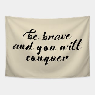 Be Brave and You Will Conquer Tapestry