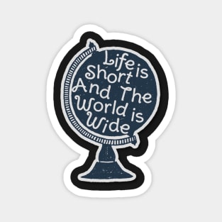 Life is short and the world is wide Magnet