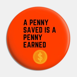 A penny saved is a penny earned Pin