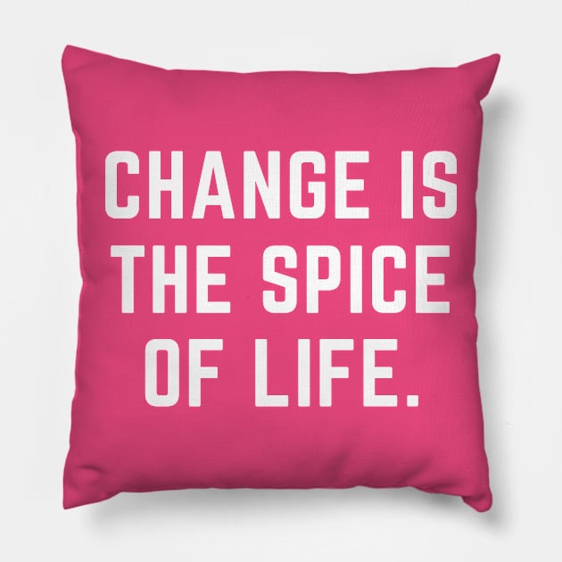 Change is the spice of life- an old saying design Pillow by C-Dogg