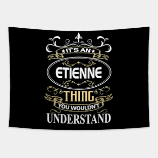 Etienne Name Shirt It's An Etienne Thing You Wouldn't Understand Tapestry