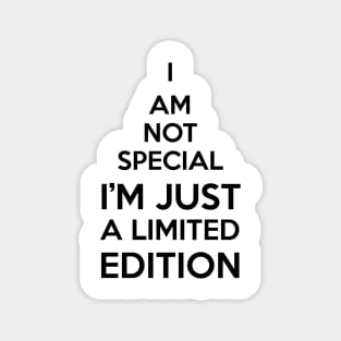 i am not special i'm just a limited edition Magnet