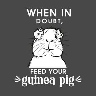 When in doubt,- feed your guinea pig Funny slogan T-Shirt