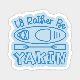 I'd Rather Be Yakin' Kayaking Funny Magnet