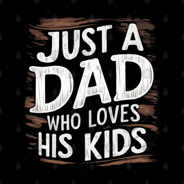 Father's Day gift for dad Just a dad who loves his kids by TopTees