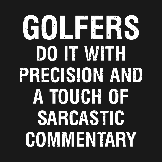 Golfers do it with precision and a touch of sarcastic commentary. by trendynoize