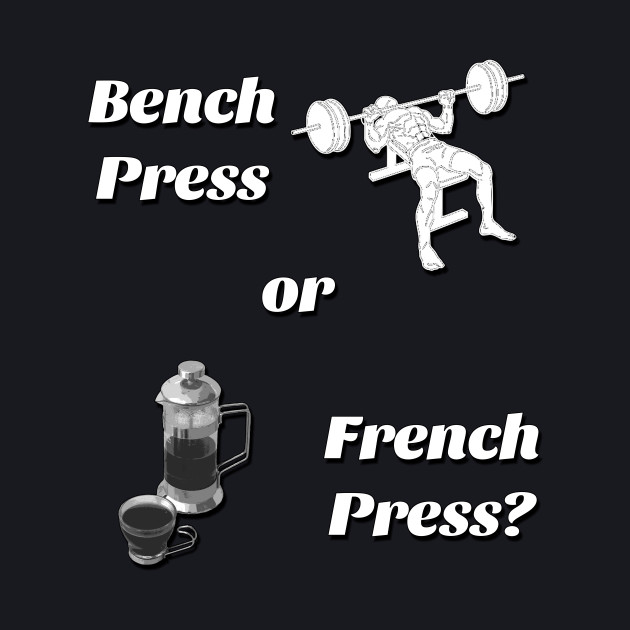 Bench Press Or French Press Coffee Camiseta Teepublic Mx
