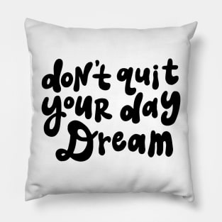 Don't Quit Your Day Dream - Black and White Pillow