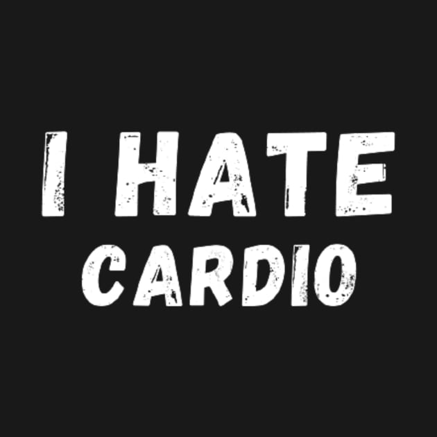 I Hate Cardio - I don't like Cardio by Perryfranken