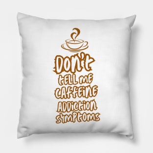 Addicted to coffee Don't tell me caffeine addiction symptoms Pillow