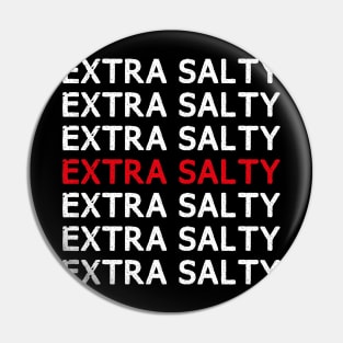 Extra Salty T shirt Sassy Pun Snarky Curmudgeon Humor T Shirt Pin