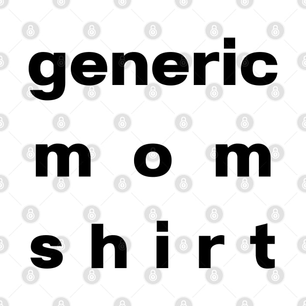 Generic Mom Shirt, Basic Black Font, LARGE TEXT Format by SwagOMart