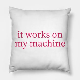 It works on my machine Pillow