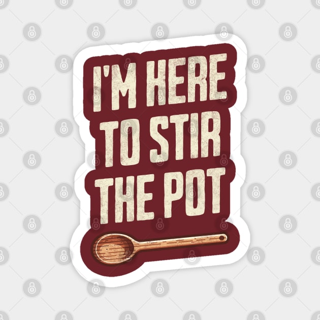 "I'm Here to Stir the Pot" - Quirky Kitchen Humor TroubleMaker Magnet by Lunatic Bear