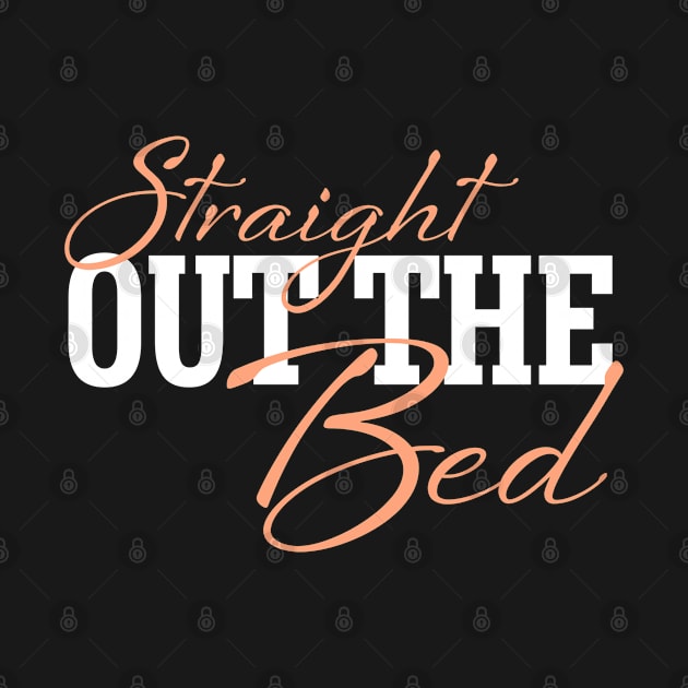 Straight Out The Bed - Funny Pajama Top by SoCoolDesigns