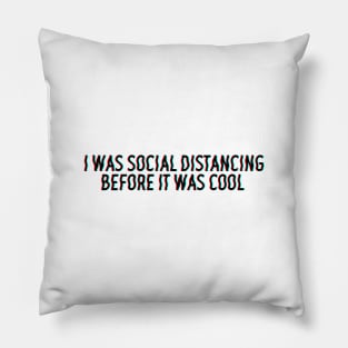 I was social distancing before it was cool Pillow