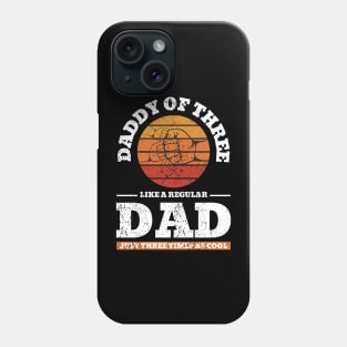 Daddy Of Three Like A Regular Dad Just Three Times Cooler Phone Case