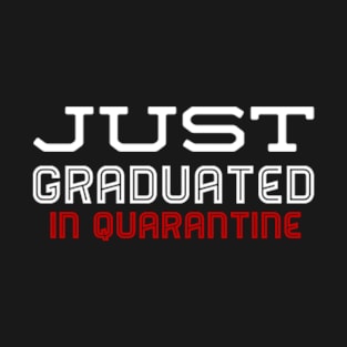 Just graduated in quarantine (Graduation Day) T-Shirt