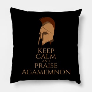 Ancient Greek Mythology -Keep Calm And Praise Agamemnon - Trojan War Pillow