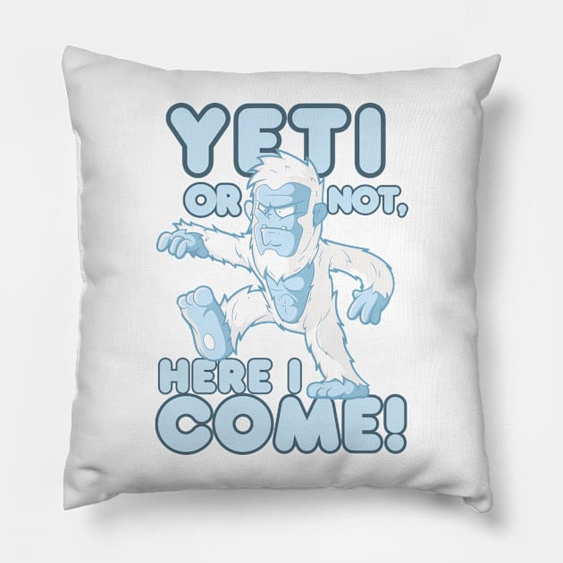 Yeti Or Not, Here I Come! Pillow by HUNTINGisLIFE