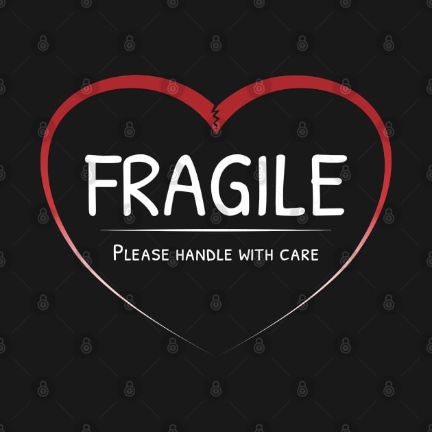 Fragile heart - please handle with care (White text) by SoulDividedArt