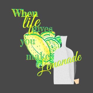 When life gives you lemons make Lemonade T-Shirt