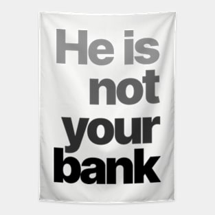 HE IS NOT YOUR BANK Ver.4 Tapestry