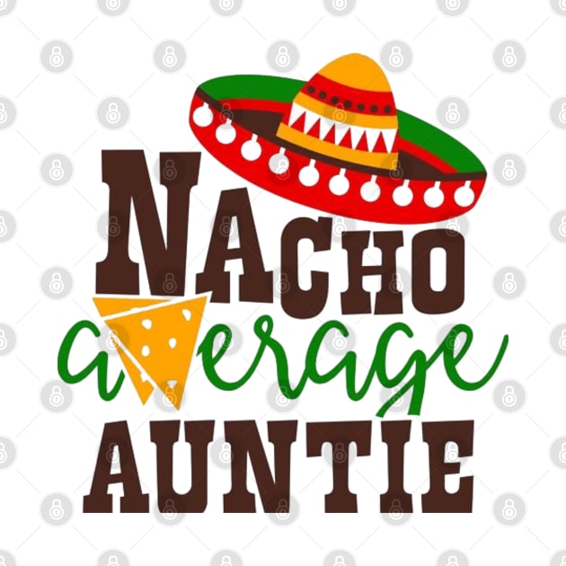 Nacho Average Auntie, Great Gift Idea by rogergren