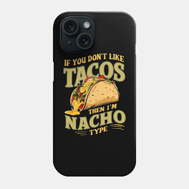 If you don't like Tacos, then I'm Nacho type Phone Case by Neon Galaxia