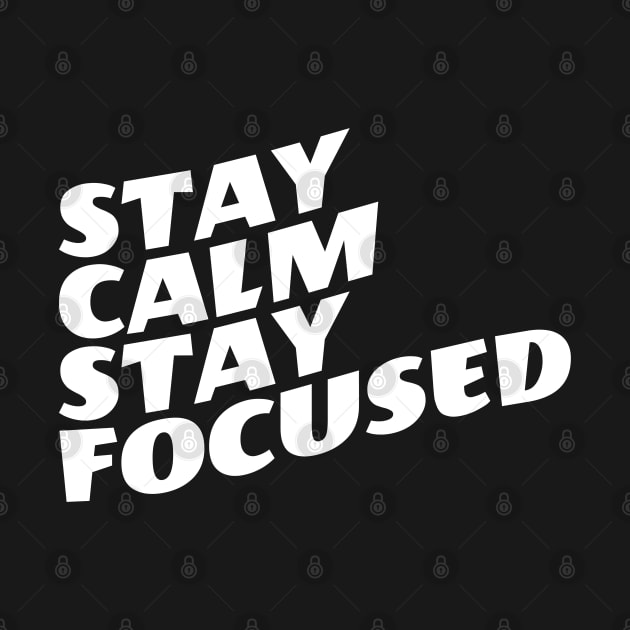 Stay Calm Stay Focused by Texevod