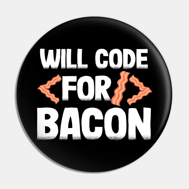 Funny Will Code For Bacon Programmer Coder Gift Pin by Kuehni