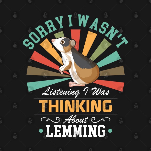 Lemming lovers Sorry I Wasn't Listening I Was Thinking About Lemming by Benzii-shop 