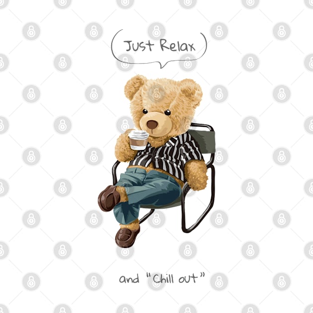 Just Relax and chill out slogan with cute bear toy sitting and sipping coffee by Gouzka Creators 