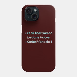 Bible Verse 1 Corinthians 16:14 Phone Case