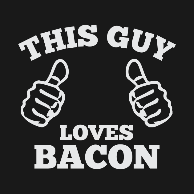 Disover This Guy Loves Bacon - Bacon - T-Shirt