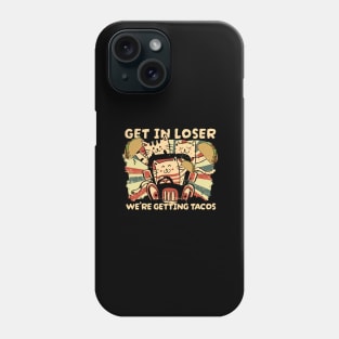 Get In Loser Were Getting Tacos - vintage cat Phone Case