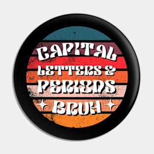 Capital Letters And Periods Bruh Funny Teacher Pin