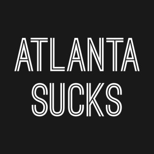 Atlanta Sucks (White Text) T-Shirt