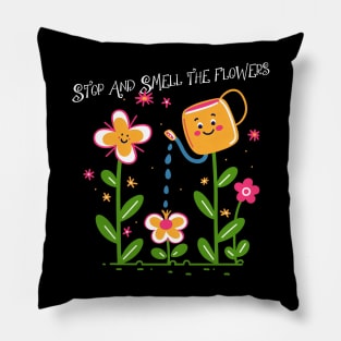 Take Time To Stop And Smell the Flowers Pillow