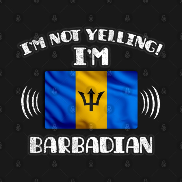 I'm Not Yelling I'm A Proud Barbadian - Gift for Barbadian With Roots From Barbados by Country Flags