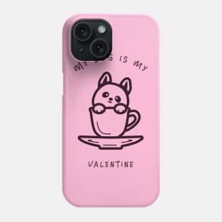 My Dog Is My Valentine Phone Case