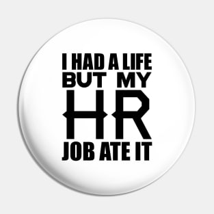 I had a life, but my HR job ate it Pin