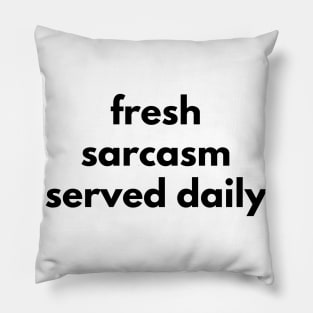 Fresh Sarcasm Served Daily. Funny Sarcastic NSFW Rude Inappropriate Saying Pillow