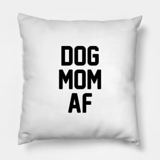 Dog Mom AF Pillow