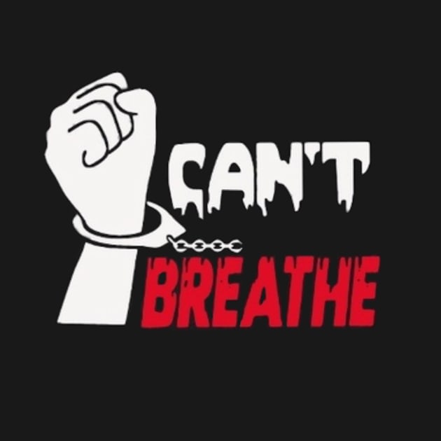 I Can’t Breathe by SkyScraper Designs