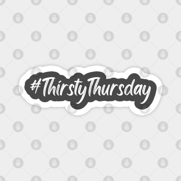 Thirsty Thursday Hashtag in white text Magnet by WarFX Designs