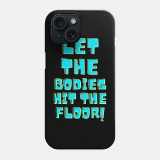 Let the bodies hit the floor Phone Case